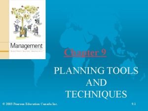 Chapter 9 PLANNING TOOLS AND TECHNIQUES 2003 Pearson