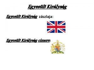 Egyeslt Kirlysg zszlaja Egyeslt Kirlysg cmere Fvrosa London