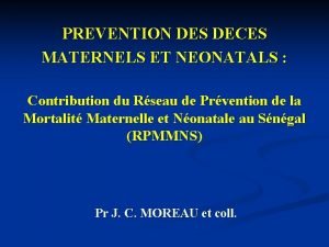 PREVENTION DES DECES MATERNELS ET NEONATALS Contribution du