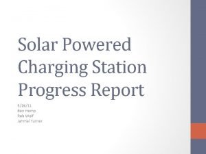 Solar Powered Charging Station Progress Report 92611 Ben