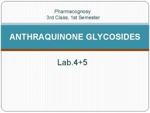 Pharmacognosy 3 rd Class 1 st Semester ANTHRAQUINONE