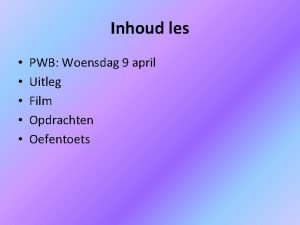 Inhoud les PWB Woensdag 9 april Uitleg Film