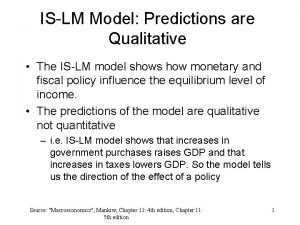 ISLM Model Predictions are Qualitative The ISLM model