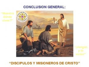 CONCLUSION GENERAL Maestro dnde vives Vengan y lo