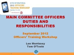 MAIN COMMITTEE OFFICERS DUTIES AND RESPONSIBILITIES September 2012