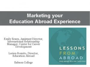 Marketing your Education Abroad Experience Emily Besen Assistant