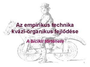 Az empirikus technika kvziorganikus fejldse A bicikli trtnete