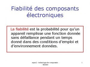 Fiabilit des composants lectroniques La fiabilit est la