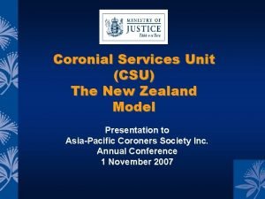 Coronial Services Unit CSU The New Zealand Model