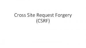 Cross Site Request Forgery CSRF Outline CrossSite Requests
