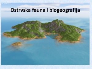 Ostrvska fauna i biogeografija Zato su ostrva interesantna