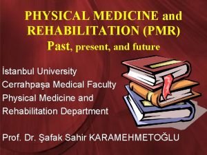 PHYSICAL MEDICINE and REHABILITATION PMR Past present and