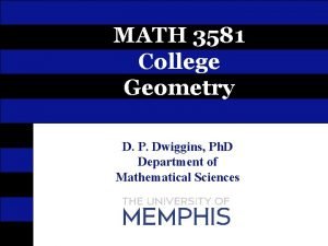 MATH 3581 College Geometry D P Dwiggins Ph