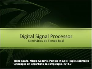 Digital Signal Processor Seminrios de Tempo Real Breno