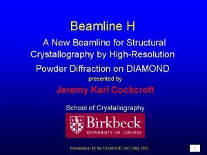Beamline H A New Beamline for Structural Crystallography