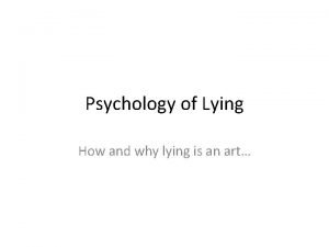 Psychology of Lying How and why lying is