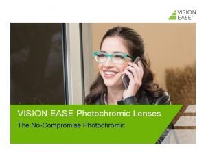VISION EASE Photochromic Lenses The NoCompromise Photochromic Todays