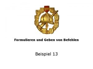 Formulieren und Geben von Befehlen Beispiel 13 Geben