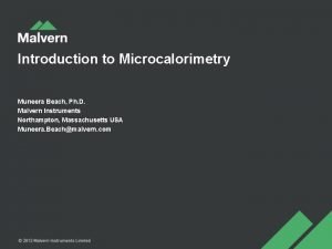 Introduction to Microcalorimetry Muneera Beach Ph D Malvern