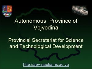 Autonomous Province of Vojvodina Provincial Secretariat for Science