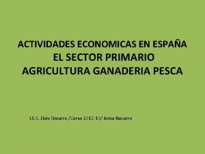 ACTIVIDADES ECONOMICAS EN ESPAA EL SECTOR PRIMARIO AGRICULTURA