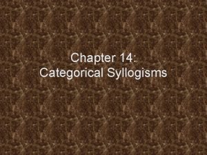 Chapter 14 Categorical Syllogisms Elements of a Categorical