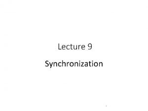 Lecture 9 Synchronization 1 Java Synchronization concurrent objects