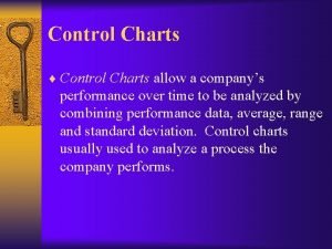 Control Charts Control Charts allow a companys performance