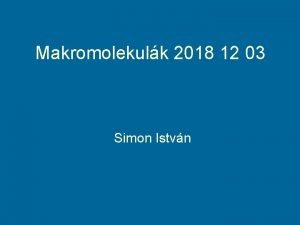 Makromolekulk 2018 12 03 Simon Istvn Rendezetlen fehrje