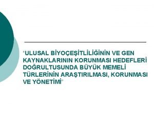 ULUSAL BYOETLLNN VE GEN KAYNAKLARININ KORUNMASI HEDEFLER DORULTUSUNDA