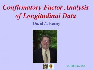 Confirmatory Factor Analysis of Longitudinal Data David A