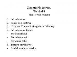 Geometria obrazu Wykad 8 Modelowanie terenu 1 2