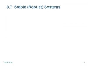 3 7 Stable Robust Systems 20201130 1 Stable