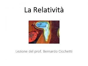 La Relativit Lezione del prof Bernardo Cicchetti Dialogo