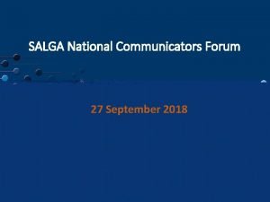 SALGA National Communicators Forum 27 September 2018 THE