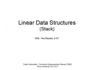 Linear Data Structures Stack Oleh Nur Hayatin S