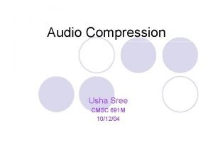 Audio Compression Usha Sree CMSC 691 M 101204