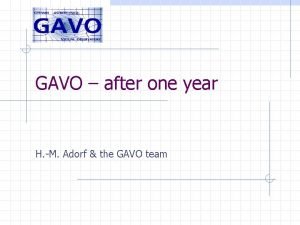 GAVO after one year H M Adorf the