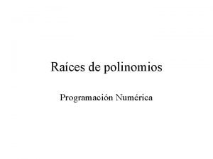 Races de polinomios Programacin Numrica Definicin Un polinomio