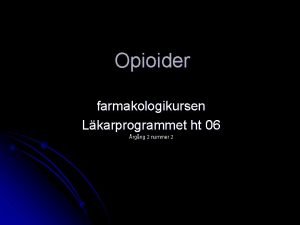 Opioider farmakologikursen Lkarprogrammet ht 06 rgng 2 nummer