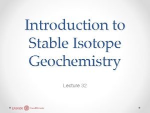 Introduction to Stable Isotope Geochemistry Lecture 32 Beginnings