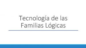 Tecnologa de las Familias Lgicas Resea Histrica En