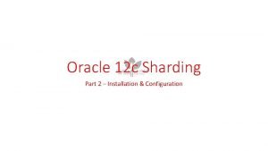 Oracle 12 c Sharding Part 2 Installation Configuration