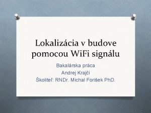 Lokalizcia v budove pomocou Wi Fi signlu Bakalrska