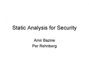 Static Analysis for Security Amir Bazine Per Rehnberg