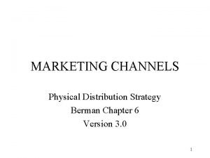 MARKETING CHANNELS Physical Distribution Strategy Berman Chapter 6