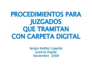 PROCEDIMIENTOS PARA JUZGADOS QUE TRAMITAN CON CARPETA DIGITAL