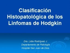 Clasificacin Histopatolgica de los Linfomas de Hodgkin Dra