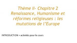 Renaissance, humanisme et réformes religieuses 2nd Renaissance, humanisme et réformes religieuses 2nd