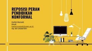 REPOSISI PERAN PENDIDIKAN NONFORMAL Kartini Marzuki Email kartini